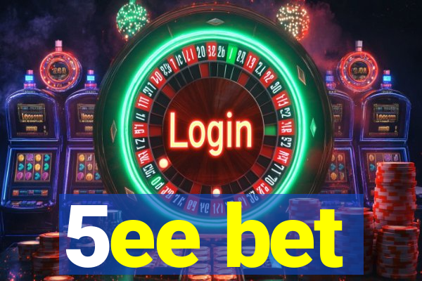 5ee bet